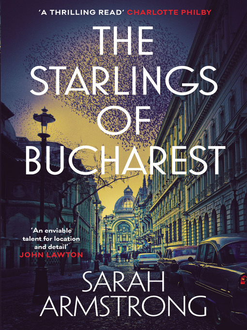 Title details for The Starlings of Bucharest by Sarah Armstrong - Available